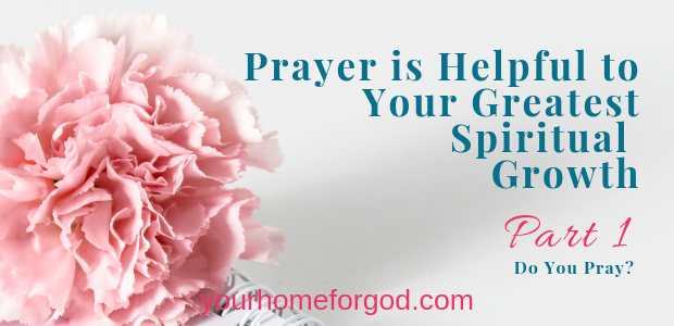 Prayer is Helpful for Your Greatest Spiritual Growth