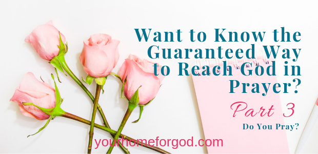 Want to Know the Guaranteed Way to Reach God in True Prayer