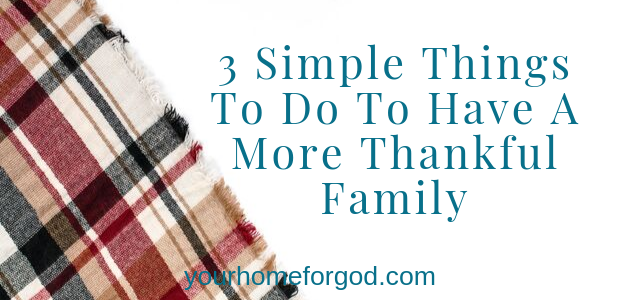 3 Simple Things To Do To Have A More Thankful Family