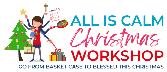 Go from Basket Case to Blessed this Christmas! Get my All Is Calm Christmas Workshop!