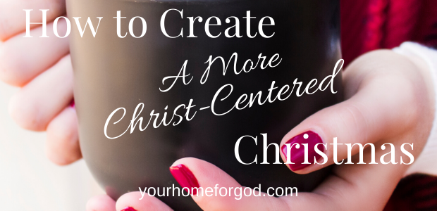 How To Create A Christ-Centered Christmas