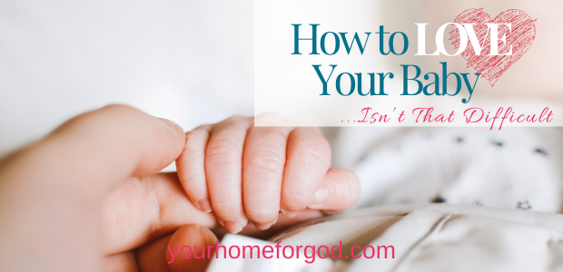 How to Love Your Baby Isn’t That Difficult