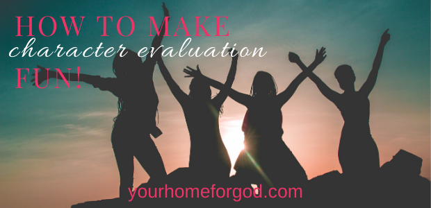 Your Home For God, How to Make Character Evaluation Fun