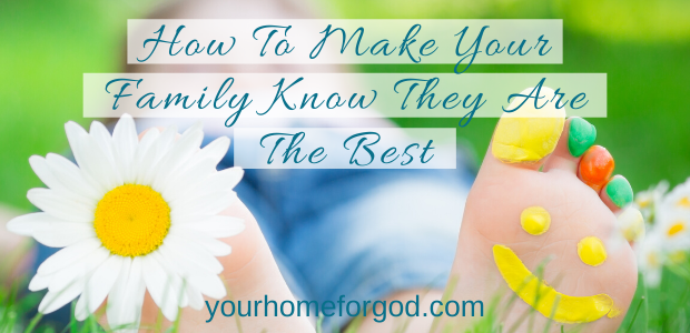 Your Home For God, How-To-Make-Your-Family-Know-They-Are-The-Best