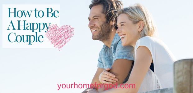 Your Home For God, How-to-Be-A-Happy-Couple