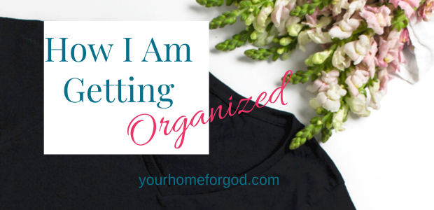 Your Home For God, how-i-am-getting-organized