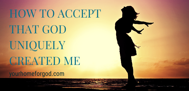 How to Accept That God Uniquely Created Me