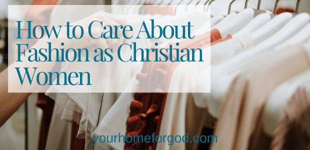 How to Care About Fashion as Christian Women