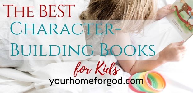 The BEST Character-Building Books for Kids | Your Home For God