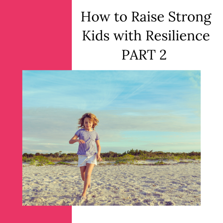 How to Raise Strong Kids With Resilience Part 2