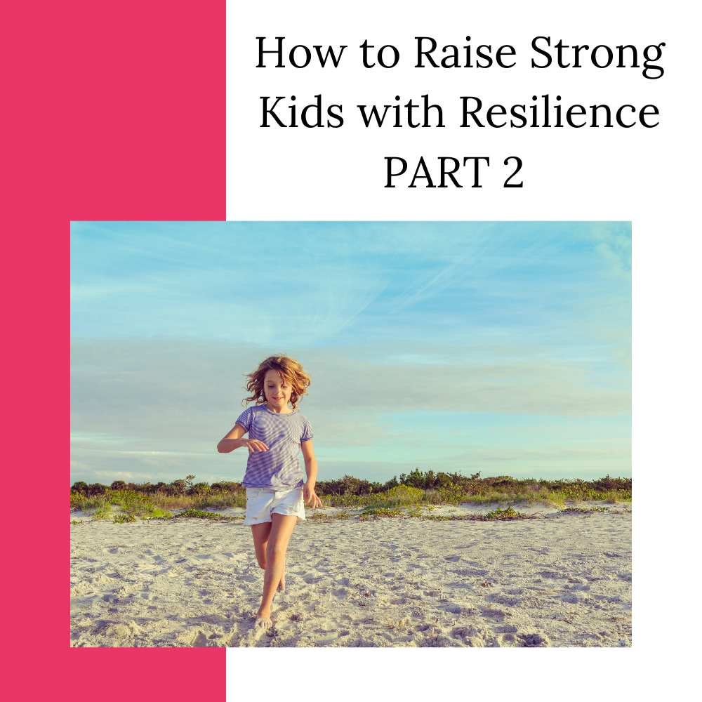 How to Raise Strong Kids with Resilience, Part 2