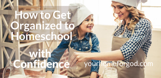 How to Get Organized To Homeschool With Confidence