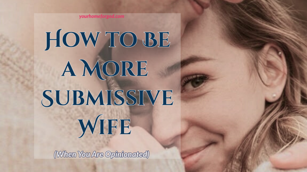 How to Be a Submissive Wife When You Are Opinionated | Goals
