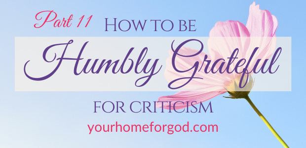 How to Be Humbly Grateful for Criticism | Your Home For God