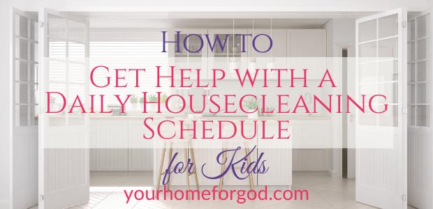 How to Get Help with a Daily Housecleaning Schedule for Kids