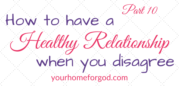 How to Have a Healthy Relationship When You Disagree | Your Home For God