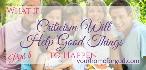 What if Criticism Will Help Good Things to Happen | Your Home For God