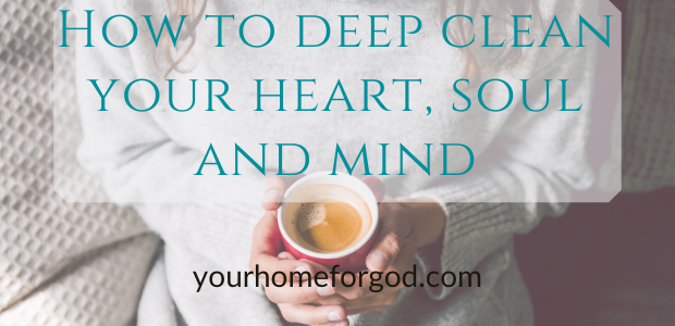 Deep Cleaning Your Heart Soul Mind Is Cleansing Your Heart Spiritually