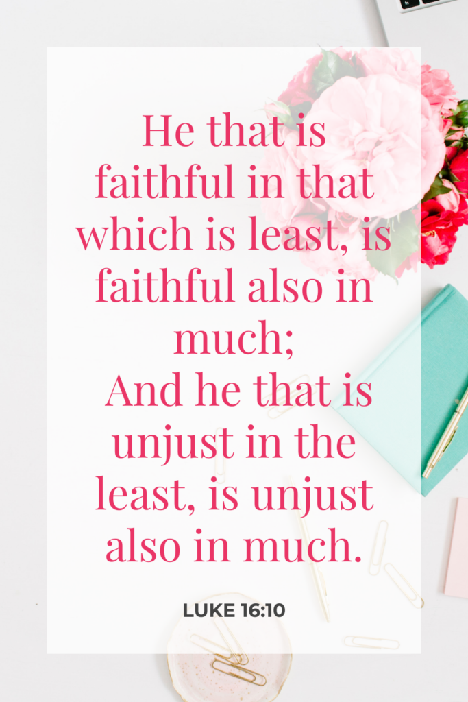 He that is faithful in that which is least is faithful also in much