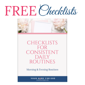 Get Checklists for Consistent Daily Routines for Beautifully organized mornings and evenings!