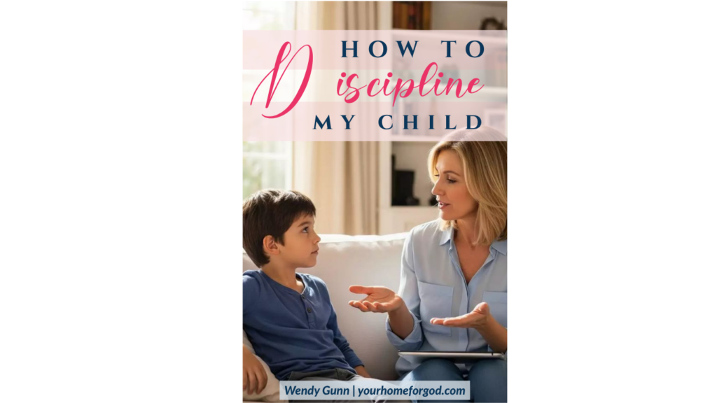 How to Discipline My Child Consistently | Your Home For God