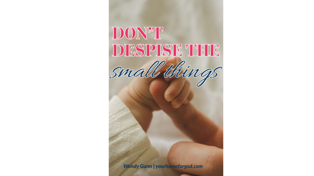 Your Home For God, dont-despise-the-small-things