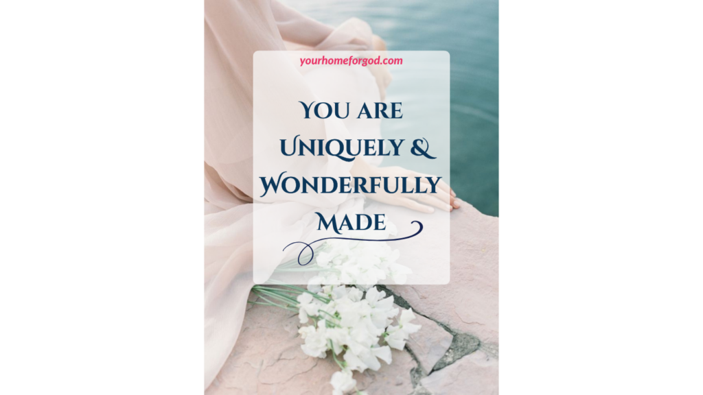 You are Uniquely & Wonderfully Made. yourhomeforgod.com