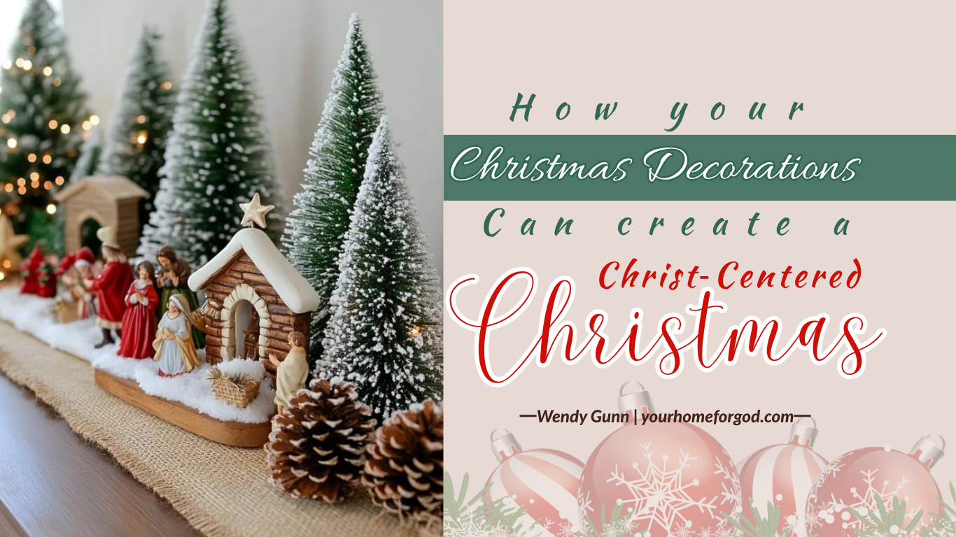 Your Home For God, How-Your-Christmas-Decorations-Can-Create-a-Christ-Centered-Christmas