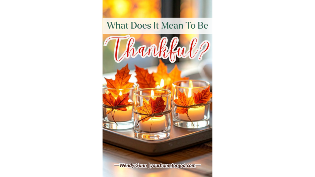 What Does It Mean To Be Thankful What Does It Mean To Be Thankful?