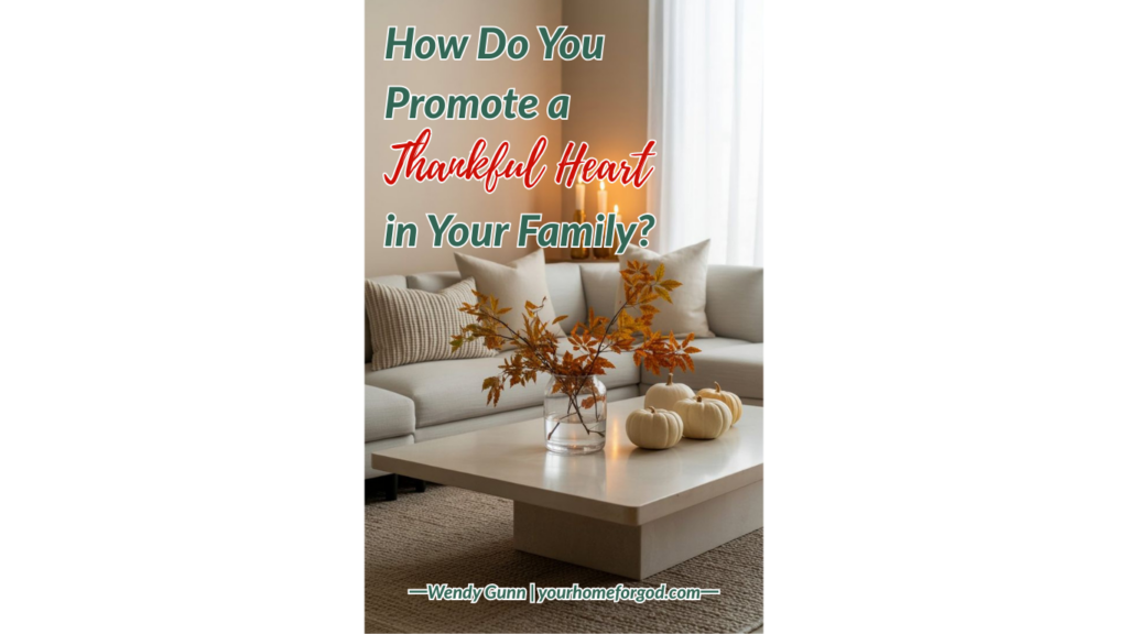 How Do You Promote a Thankful Heart in Your Family How Do You Promote a Thankful Heart in Your Family?