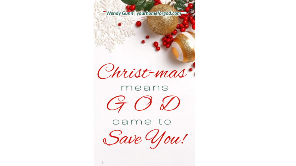 Christ-mas means God came to Save You Christ-mas Means God Came to Save You | Your Home For God