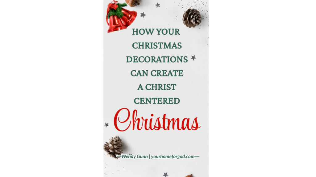 Your Home For God, How-Your-Christmas-Decorations-Can-Create-a-Christ-Centered-Christmas
